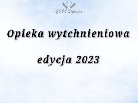 "OPIEKA WYTCHNIENIOWA" - edycja 2023