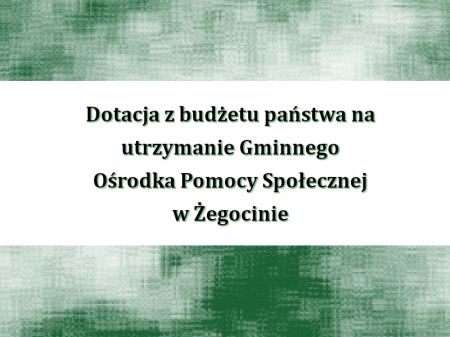 Dotacja z budżetu państwa na utrzymanie Gminnego Ośrodka Pomocy Społecznej w Żegocinie