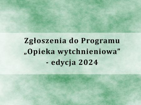 Zgłoszenia do Programu „Opieka wytchnieniowa